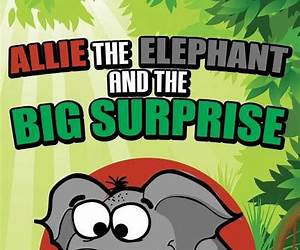 Allie the Elephant and the Big Surprise: Children's Books and Bedtime Stories For Kids Ages 3-15 (Books For Kids Series)