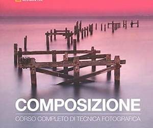 Composizione. Corso completo di tecnica fotografica