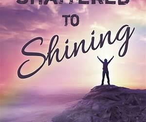 Shattered to Shining: Journeys of surviving and thriving after domestic violence (Stories of strength and success Book 3)