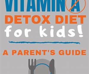 The Vitamin A Detox Diet for Kids!: A Parent